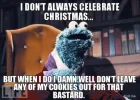 i-dont-always-celebrate-christmas-but-when-i-do-i-damn-well-dont-leave-any-of-my-cookies-out-...webp